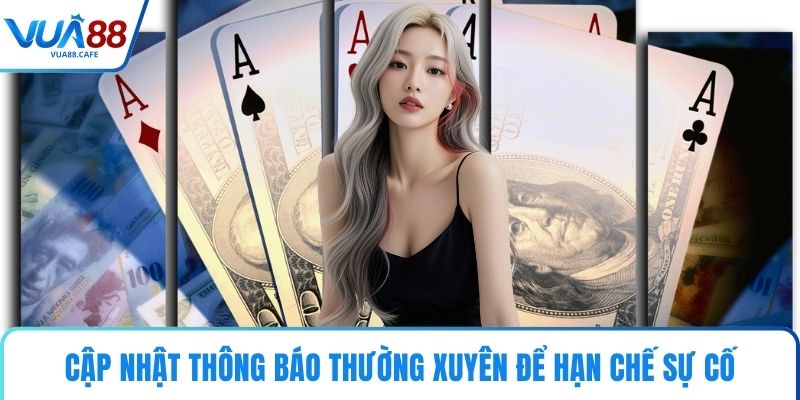 Cập nhật thông báo thường xuyên để hạn chế sự cố